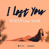 Dupa hituri cu zeci de milioane de vizualizari, Havana (Global Records, Cat Music) lanseaza I Lost You, un featuring cu Yaar
