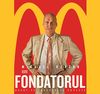 De la comis-voiajor la fondatorul imperiului McDonald s. Povestea, pe ecrane.